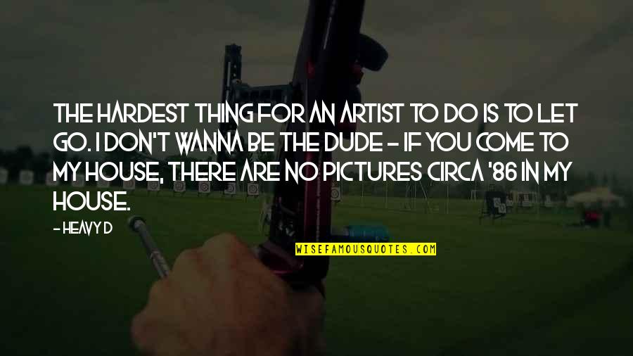 Pictures An Quotes By Heavy D: The hardest thing for an artist to do