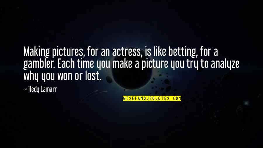 Pictures An Quotes By Hedy Lamarr: Making pictures, for an actress, is like betting,