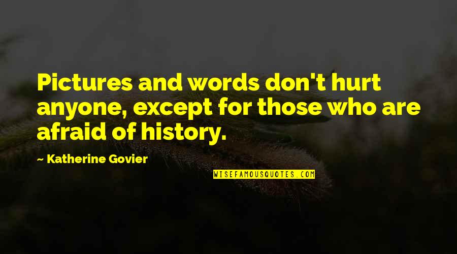 Pictures And Words Quotes By Katherine Govier: Pictures and words don't hurt anyone, except for