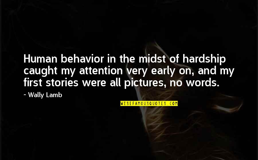Pictures And Words Quotes By Wally Lamb: Human behavior in the midst of hardship caught