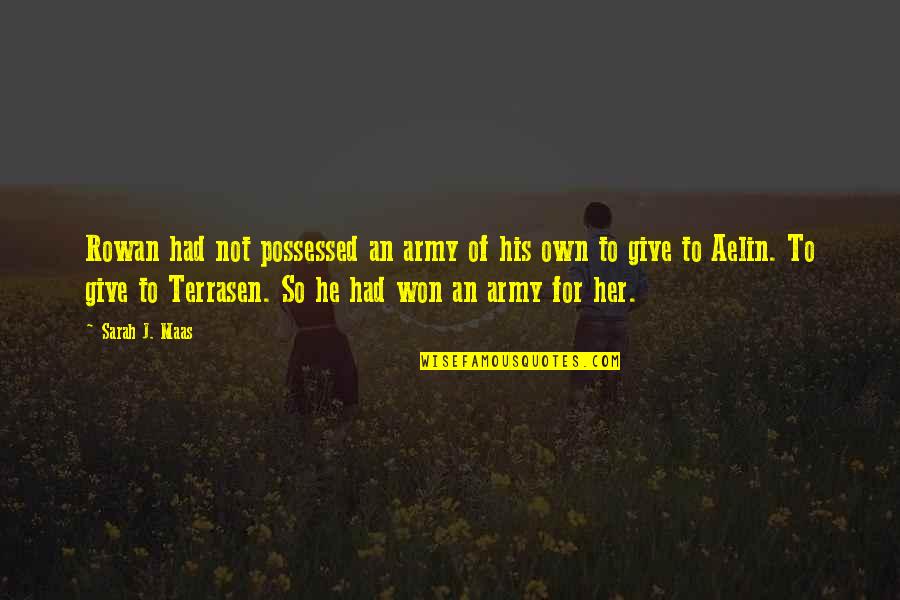 Pictures Are Great Memories Quotes By Sarah J. Maas: Rowan had not possessed an army of his Pictures Are Great Memories Quotes By Sarah J. Maas: Rowan had not possessed an army of his