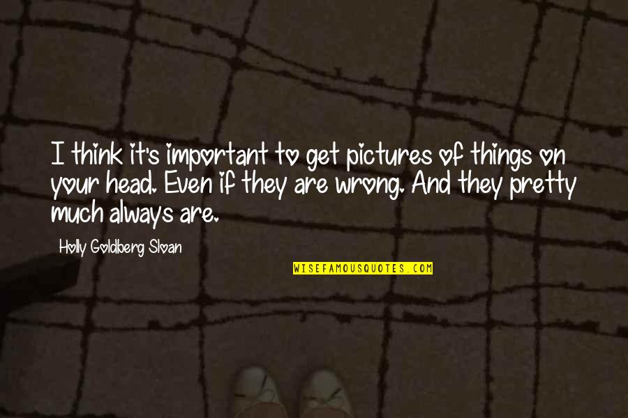 Pictures Are Quotes By Holly Goldberg Sloan: I think it's important to get pictures of