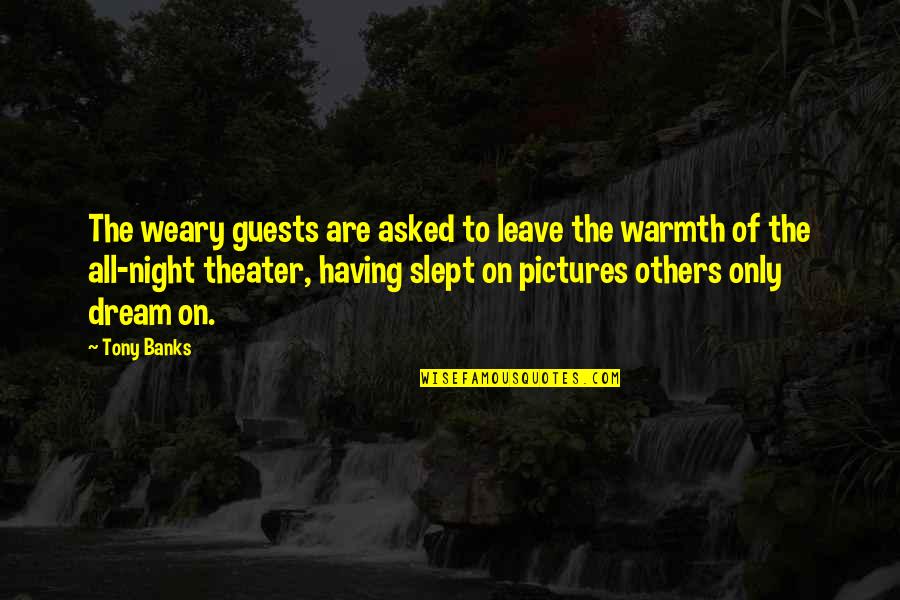 Pictures Are Quotes By Tony Banks: The weary guests are asked to leave the