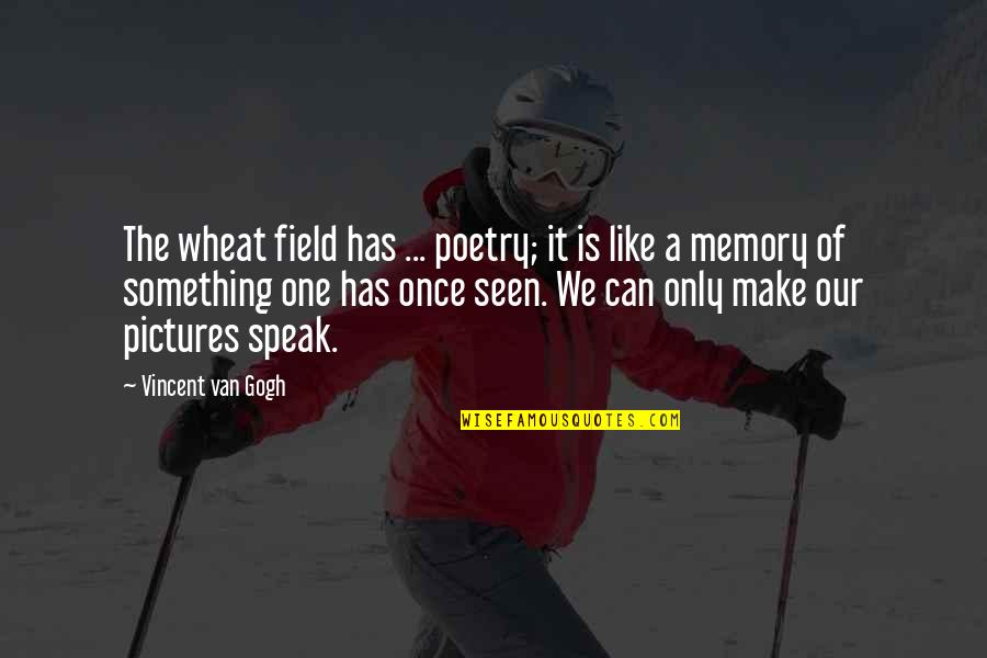 Pictures Are The Best Memories Quotes By Vincent Van Gogh: The wheat field has ... poetry; it is