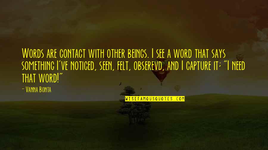 Pictures Conceited Quotes By Vanna Bonta: Words are contact with other beings. I see