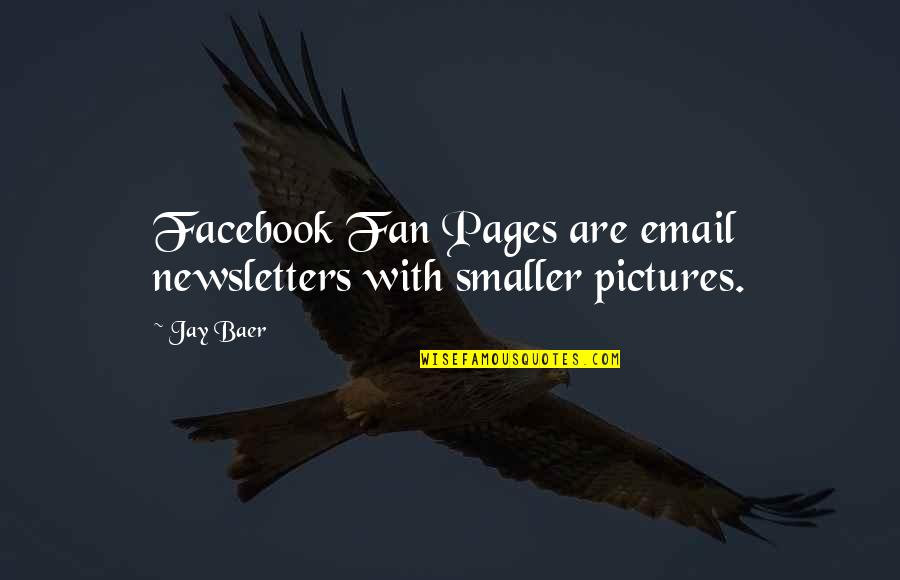 Pictures For Facebook With Quotes By Jay Baer: Facebook Fan Pages are email newsletters with smaller