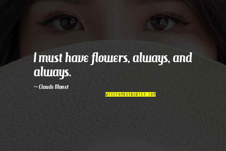 Pictures Holding Memories Quotes By Claude Monet: I must have flowers, always, and always.