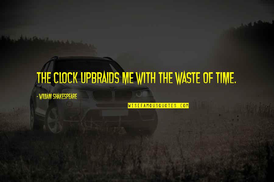 Pictures Of A Virtue Quotes By William Shakespeare: The clock upbraids me with the waste of