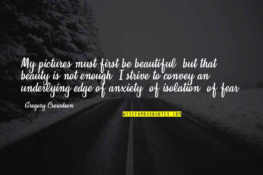 Pictures Of Beauty Quotes By Gregory Crewdson: My pictures must first be beautiful, but that Pictures Of Beauty Quotes By Gregory Crewdson: My pictures must first be beautiful, but that