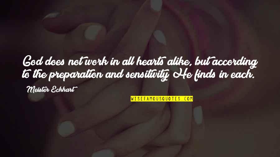 Pictures Of Broken Hearts Quotes By Meister Eckhart: God does not work in all hearts alike, Pictures Of Broken Hearts Quotes By Meister Eckhart: God does not work in all hearts alike,