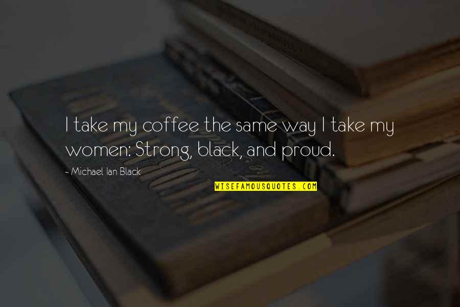 Pictures Of Broken Hearts Quotes By Michael Ian Black: I take my coffee the same way I Pictures Of Broken Hearts Quotes By Michael Ian Black: I take my coffee the same way I