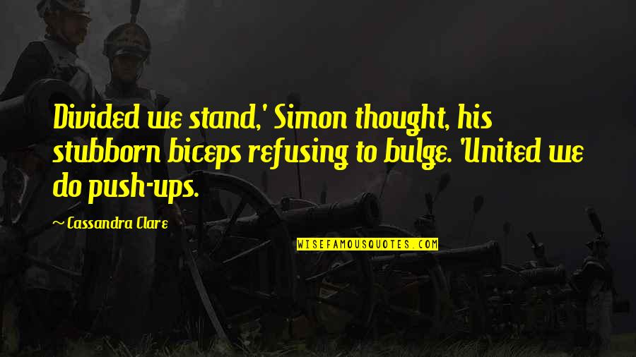 Pictures Of Butterflies With Quotes By Cassandra Clare: Divided we stand,' Simon thought, his stubborn biceps Pictures Of Butterflies With Quotes By Cassandra Clare: Divided we stand,' Simon thought, his stubborn biceps