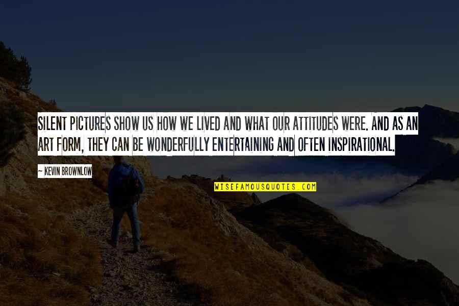 Pictures Of Inspirational Quotes By Kevin Brownlow: Silent pictures show us how we lived and