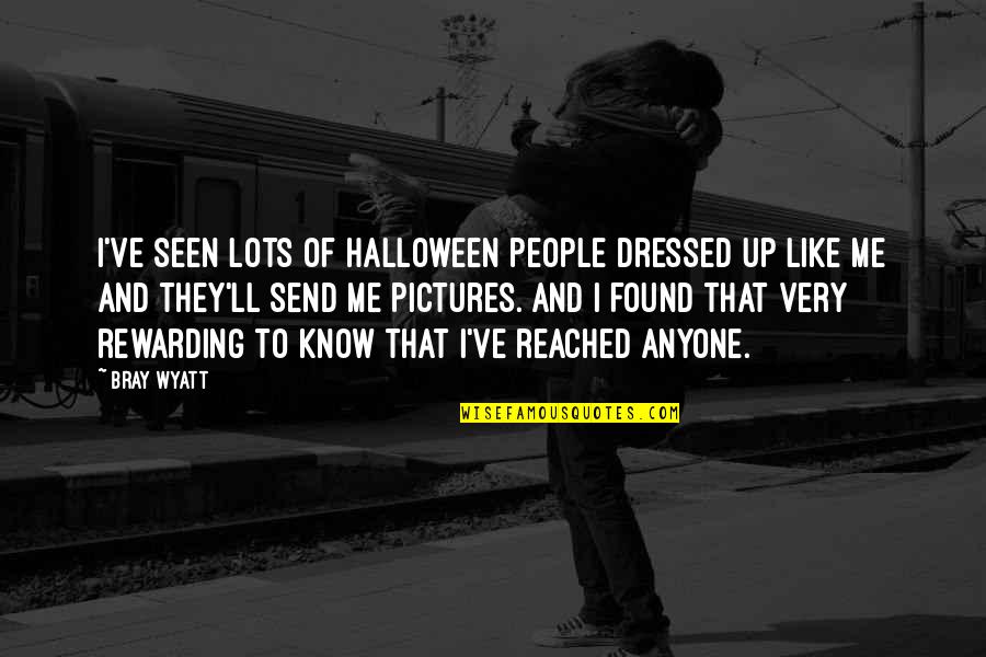 Pictures Of Me Quotes By Bray Wyatt: I've seen lots of Halloween people dressed up