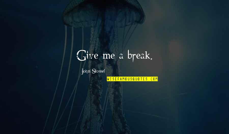 Pictures Of Ragged Quotes By John Stossel: Give me a break. Pictures Of Ragged Quotes By John Stossel: Give me a break.