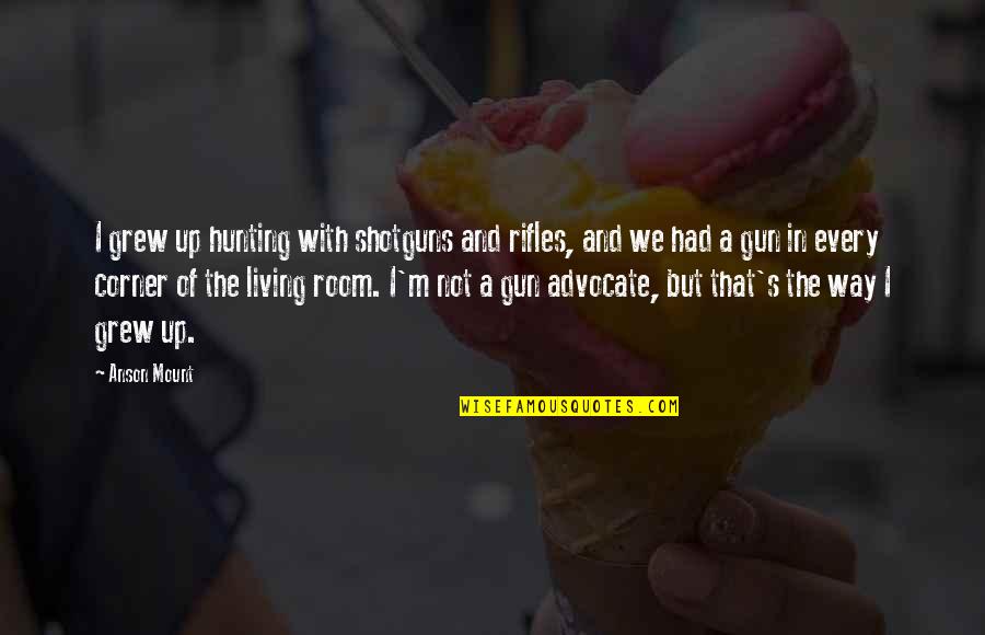 Pictures Of Snowflakes With Quotes By Anson Mount: I grew up hunting with shotguns and rifles,