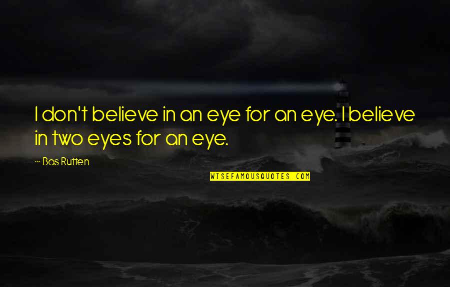 Pictures On The Beach Quotes By Bas Rutten: I don't believe in an eye for an