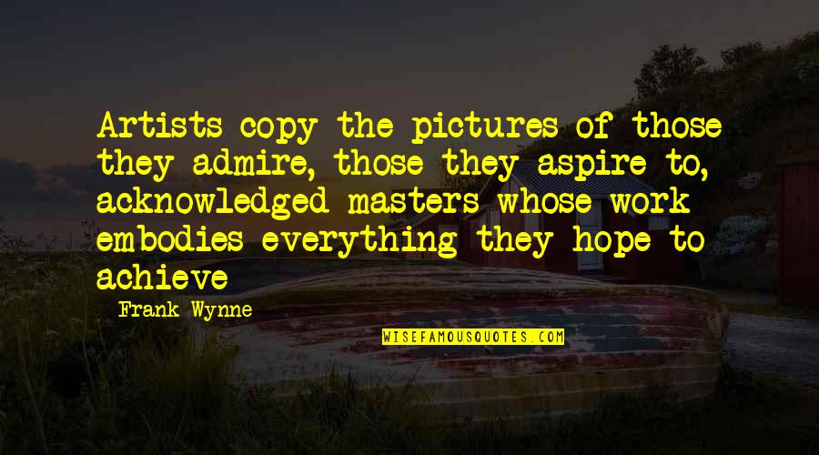 Pictures With Hope Quotes By Frank Wynne: Artists copy the pictures of those they admire,