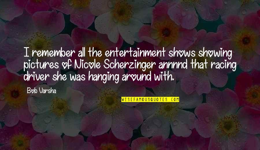 Pictures With Quotes By Bob Varsha: I remember all the entertainment shows showing pictures