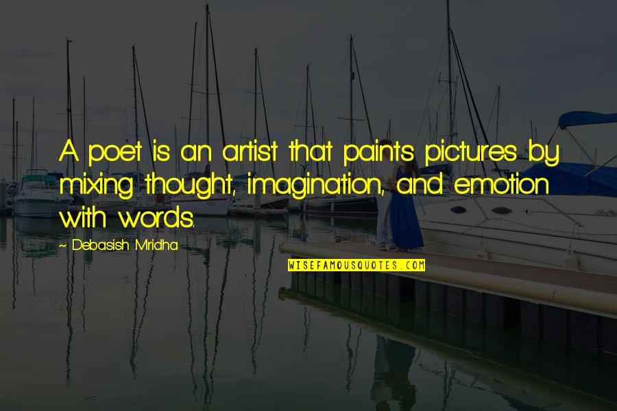 Pictures With Quotes By Debasish Mridha: A poet is an artist that paints pictures