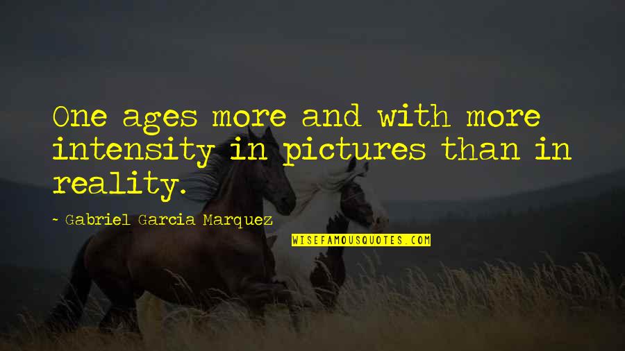 Pictures With Quotes By Gabriel Garcia Marquez: One ages more and with more intensity in