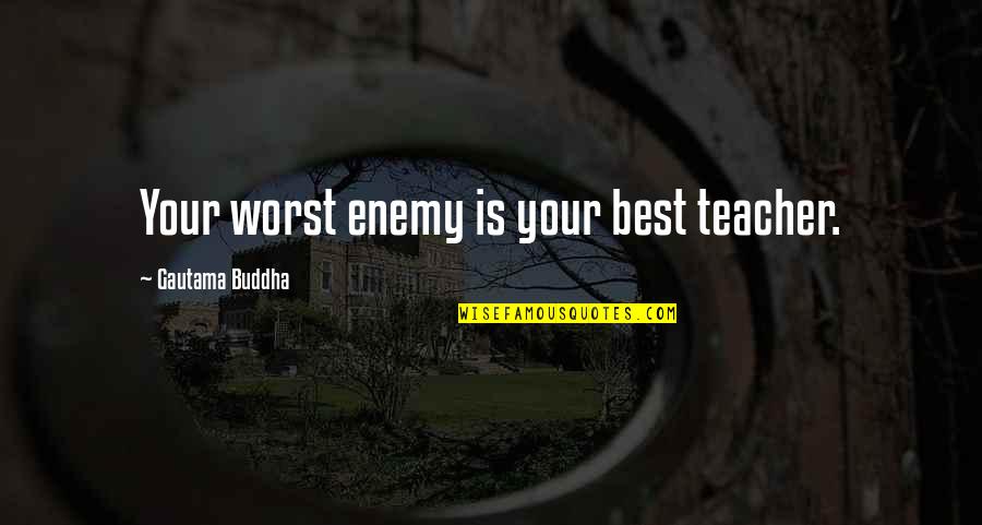 Pictures Worth 1000 Words Quotes By Gautama Buddha: Your worst enemy is your best teacher.