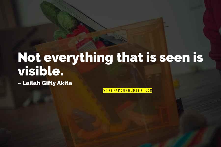 Picturesque View Quotes By Lailah Gifty Akita: Not everything that is seen is visible.