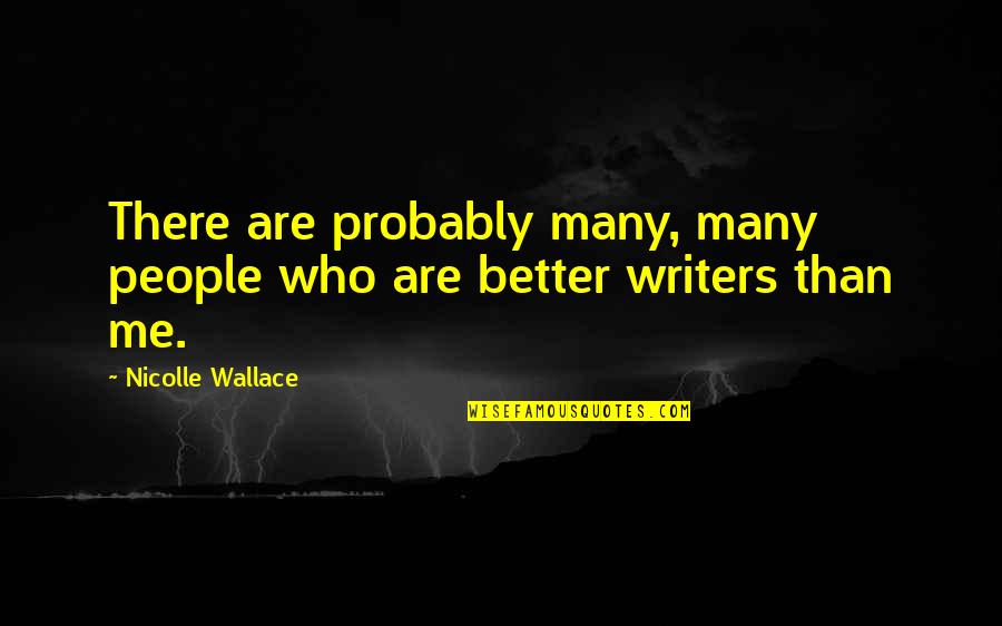 Picturesquely Quotes By Nicolle Wallace: There are probably many, many people who are