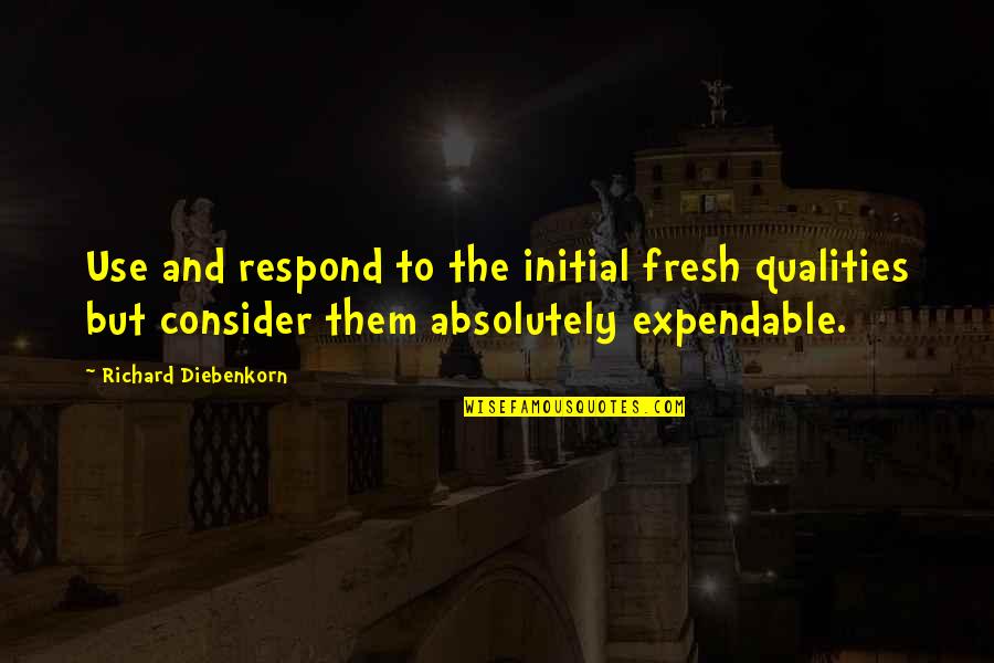Picturing Frederick Quotes By Richard Diebenkorn: Use and respond to the initial fresh qualities
