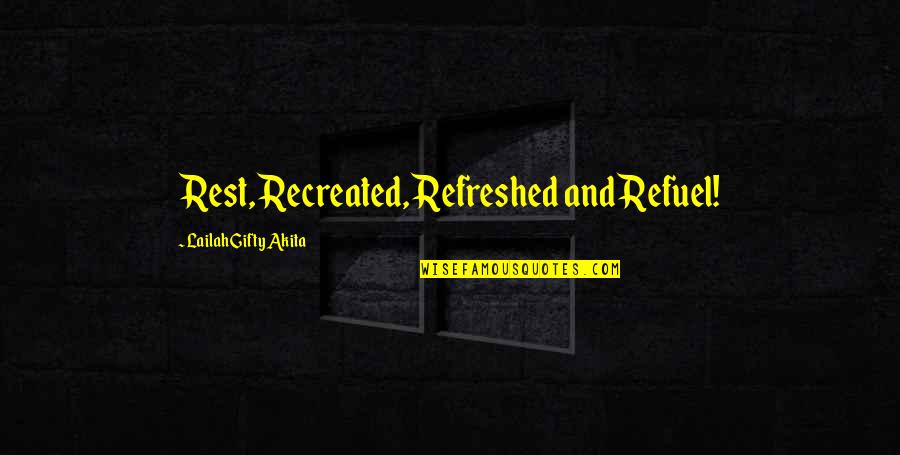 Picturing Quotes By Lailah Gifty Akita: Rest, Recreated, Refreshed and Refuel!