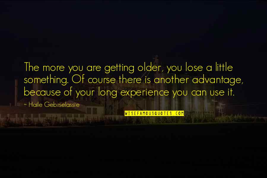 Picturing Yourself Quotes By Haile Gebrselassie: The more you are getting older, you lose