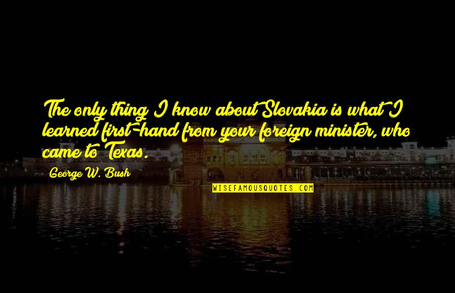 Picturize Quotes By George W. Bush: The only thing I know about Slovakia is Picturize Quotes By George W. Bush: The only thing I know about Slovakia is