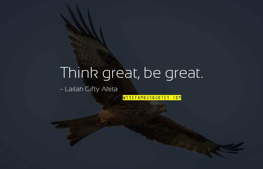 Picturized Quotes By Lailah Gifty Akita: Think great, be great.