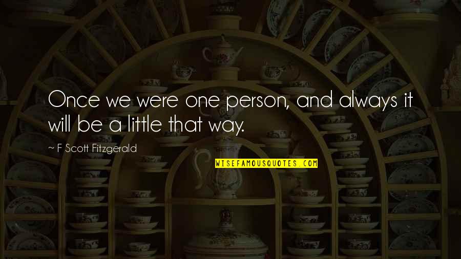 Picu Nursing Quotes By F Scott Fitzgerald: Once we were one person, and always it