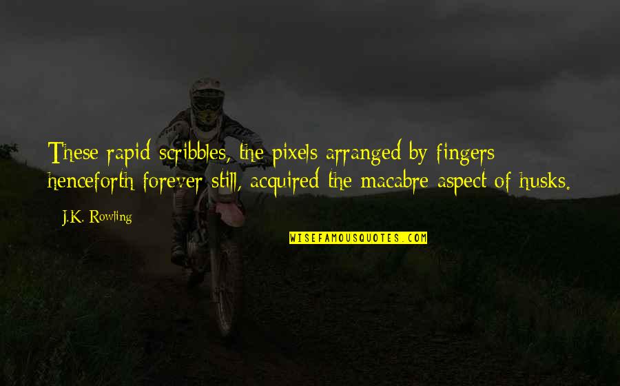 Picu Nursing Quotes By J.K. Rowling: These rapid scribbles, the pixels arranged by fingers