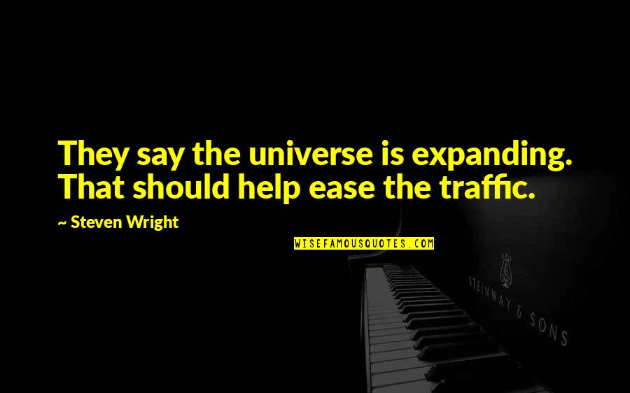 Picu Nursing Quotes By Steven Wright: They say the universe is expanding. That should