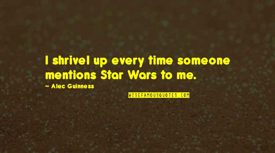 Piculincito Quotes By Alec Guinness: I shrivel up every time someone mentions Star