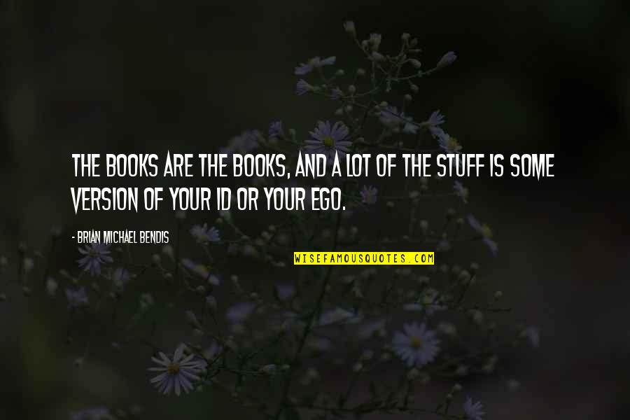 Piculjan Marine Quotes By Brian Michael Bendis: The books are the books, and a lot