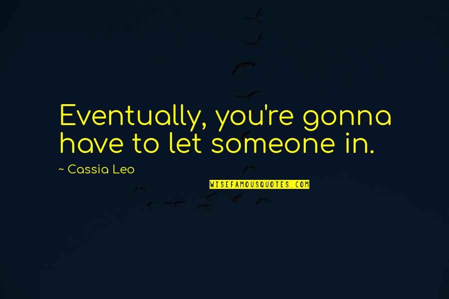 Piculjan Marine Quotes By Cassia Leo: Eventually, you're gonna have to let someone in.