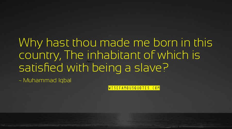 Piculjan Marine Quotes By Muhammad Iqbal: Why hast thou made me born in this