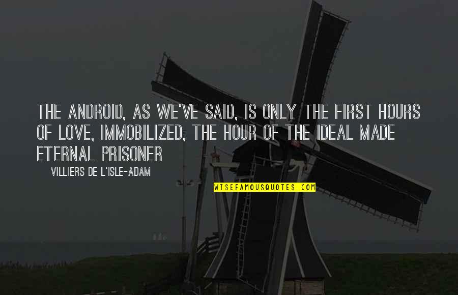 Pidaman Quotes By Villiers De L'Isle-Adam: The Android, as we've said, is only the Pidaman Quotes By Villiers De L'Isle-Adam: The Android, as we've said, is only the