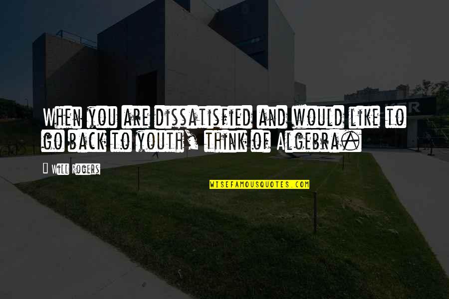 Pidamayaye Quotes By Will Rogers: When you are dissatisfied and would like to