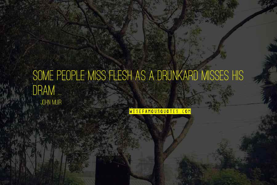 Pidamos Sabiduria Quotes By John Muir: Some people miss flesh as a drunkard misses