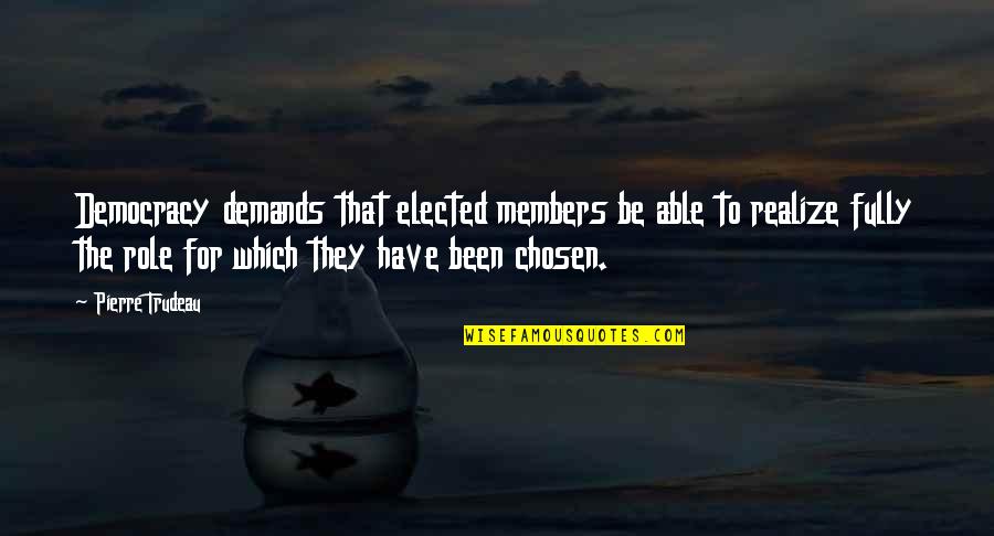 Pidamos Sabiduria Quotes By Pierre Trudeau: Democracy demands that elected members be able to Pidamos Sabiduria Quotes By Pierre Trudeau: Democracy demands that elected members be able to