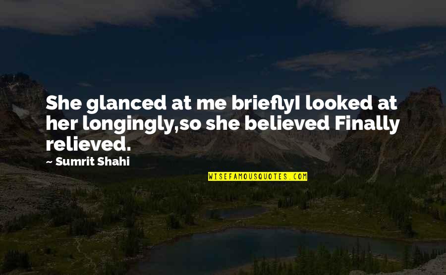 Pidamos Sabiduria Quotes By Sumrit Shahi: She glanced at me brieflyI looked at her