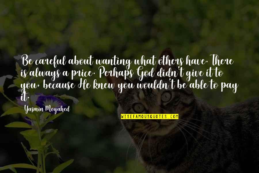 Pidana Khusus Quotes By Yasmin Mogahed: Be careful about wanting what others have. There Pidana Khusus Quotes By Yasmin Mogahed: Be careful about wanting what others have. There