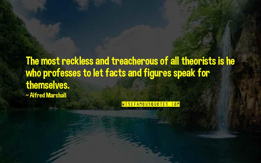 Pidana Pokok Quotes By Alfred Marshall: The most reckless and treacherous of all theorists