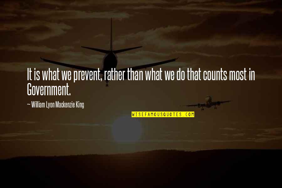 Piddington Allegheny Quotes By William Lyon Mackenzie King: It is what we prevent, rather than what Piddington Allegheny Quotes By William Lyon Mackenzie King: It is what we prevent, rather than what