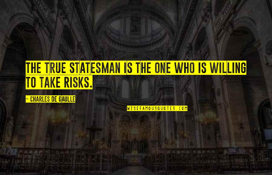 Piddingtons Funeral Notices Quotes By Charles De Gaulle: The true statesman is the one who is