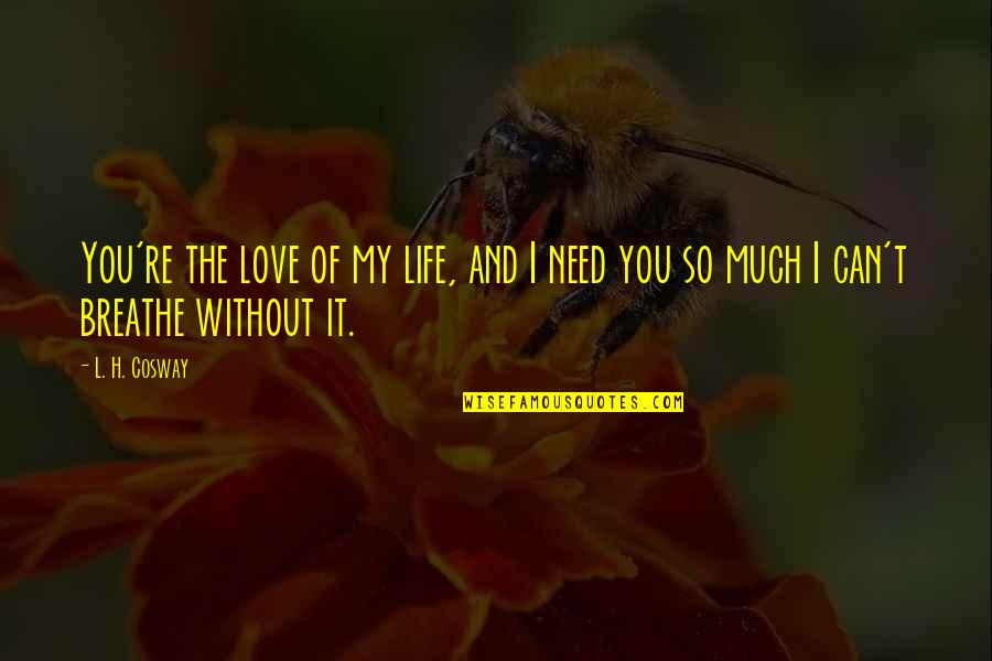 Piddingtons Funerals Quotes By L. H. Cosway: You're the love of my life, and I